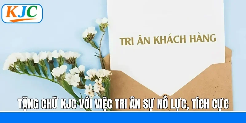 Tặng chữ KJC với việc tri ân sự nỗ lực, tích cực